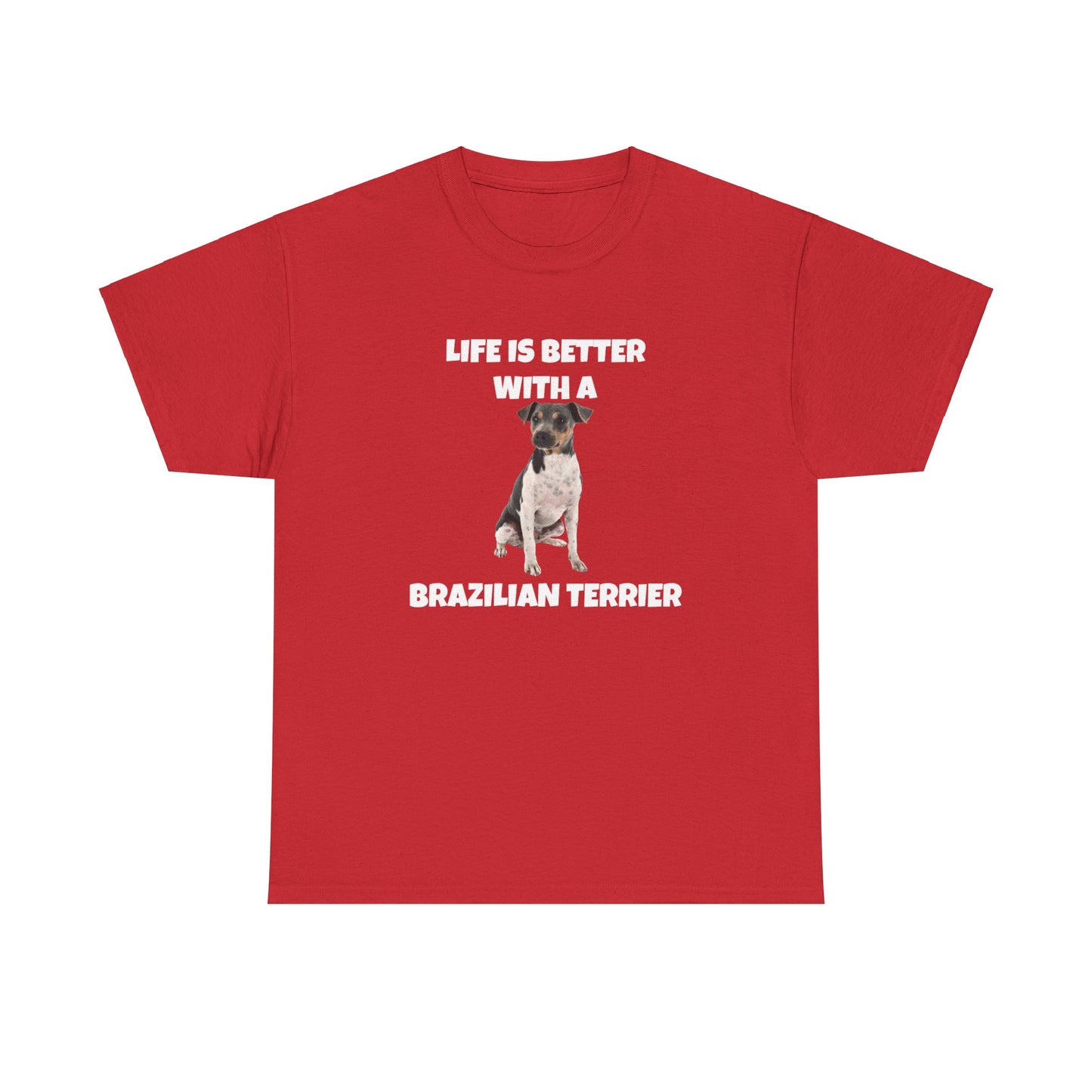 Brazilian, Brazilian Terrier, Brazilian Terrier Dog, Life is Better with a Brazilian Terrier, Dark Unisex Heavy Cotton Tee