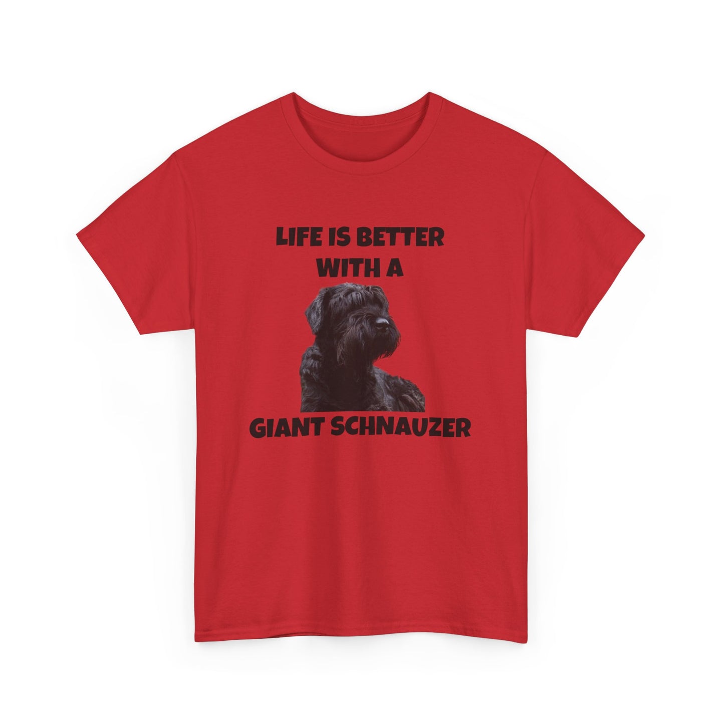 Giant Schnauzer, Giant Schnauzer Dog, Life is Better with a Giant Schnauzer, Unisex Heavy Cotton Tee