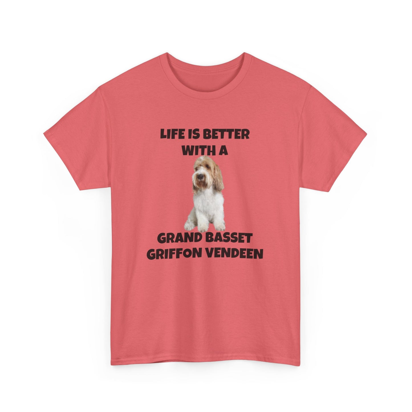 Grand Basset Griffon Vendeen, Grand Basset Griffon Vendeen Dog, Life is Better with a Grand Basset Griffon Vendeen, GBBV, Unisex Heavy Cotton Tee