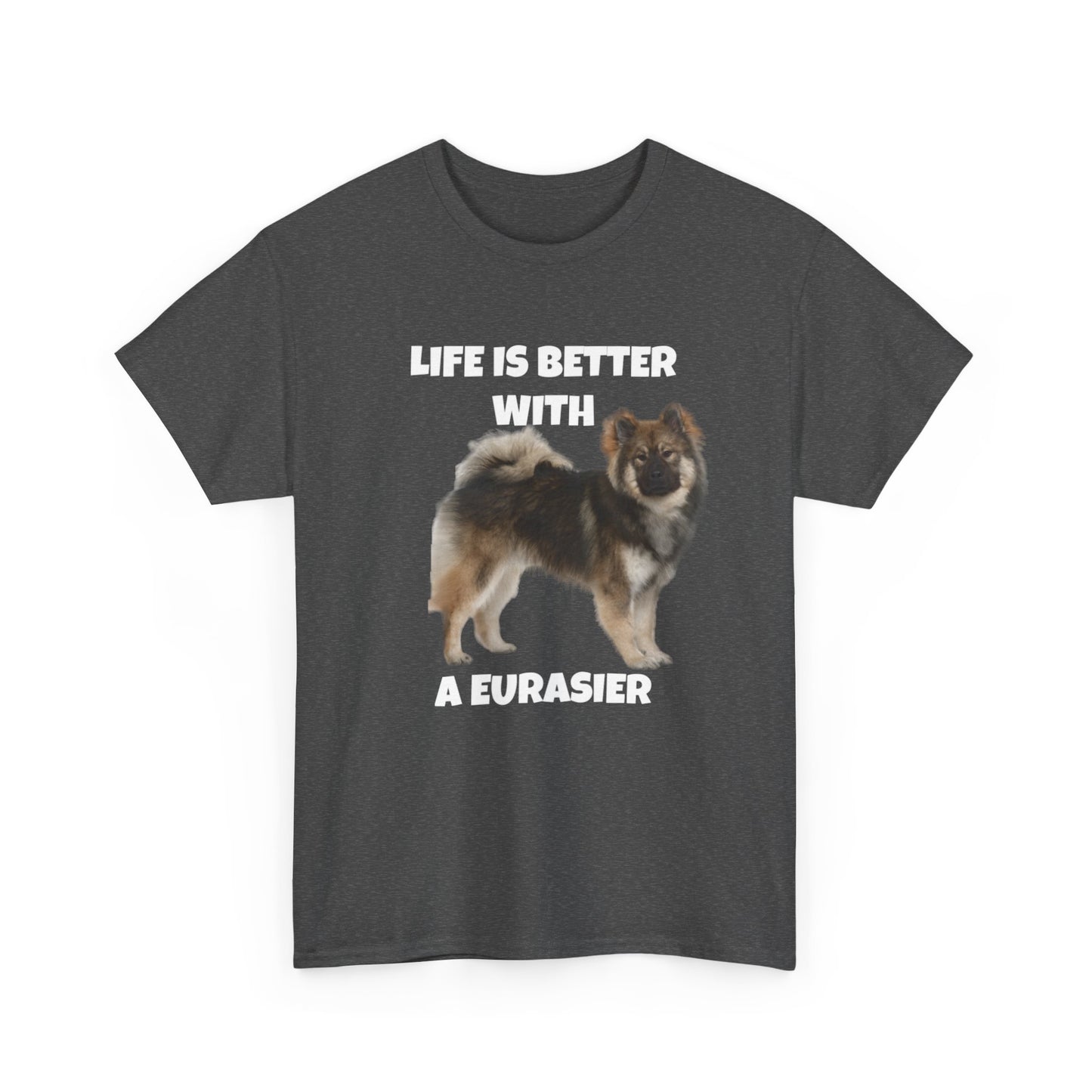 Eurasier, Eurasier Dog, Life is Better with a Eurasier, Dark Unisex Heavy Cotton Tee