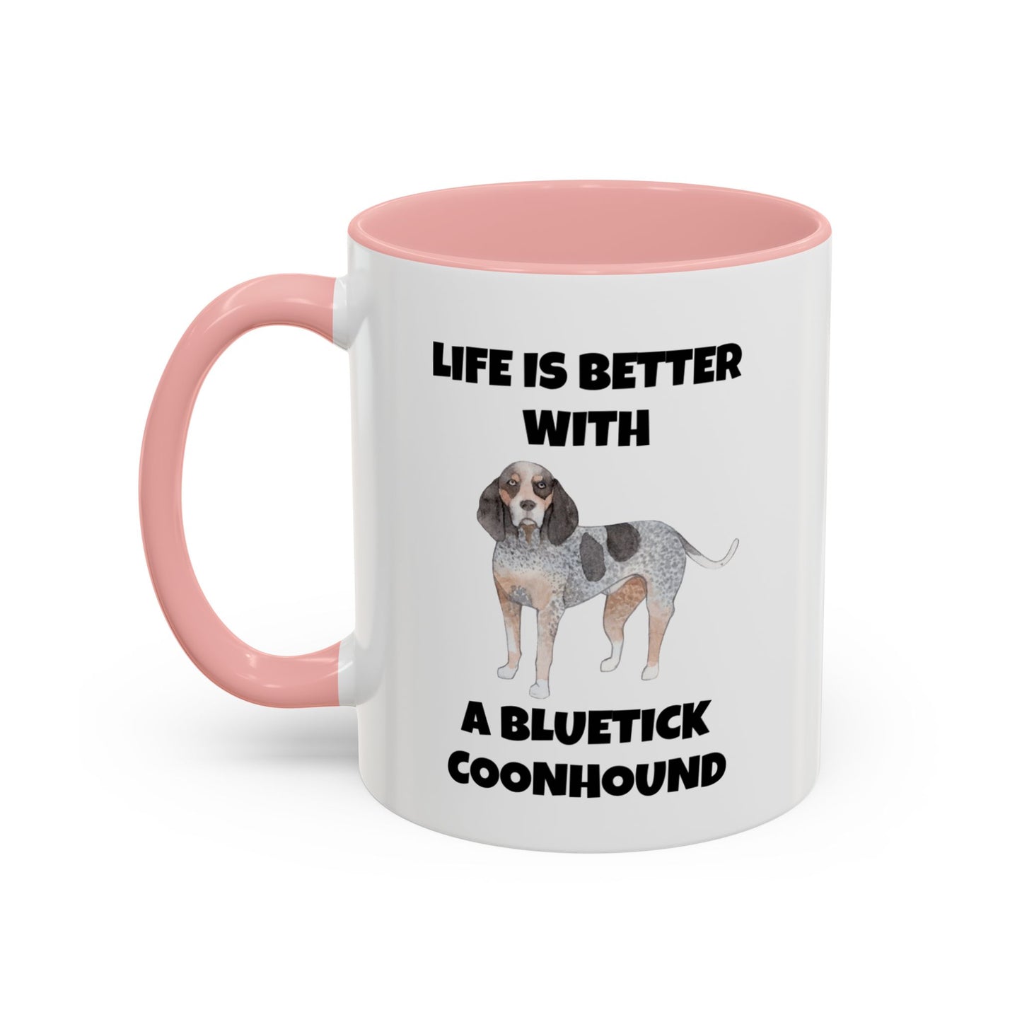 Bluetick Coonhound, Bluetick Coonhound Dog, Life is Better with a Bluetick Coonhound, Accent Coffee Mug (11, 15oz)