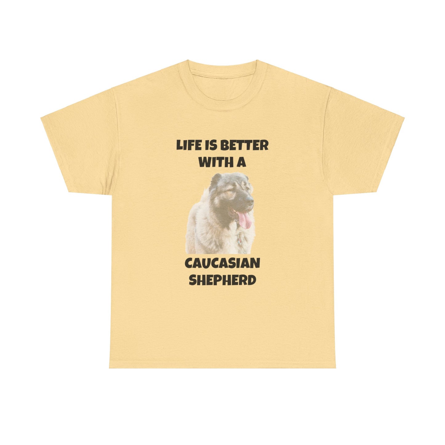 Caucasian Shepherd, Caucasian Shepherd Dog, Life is Better with a Caucasian Shepherd, Unisex Heavy Cotton Tee