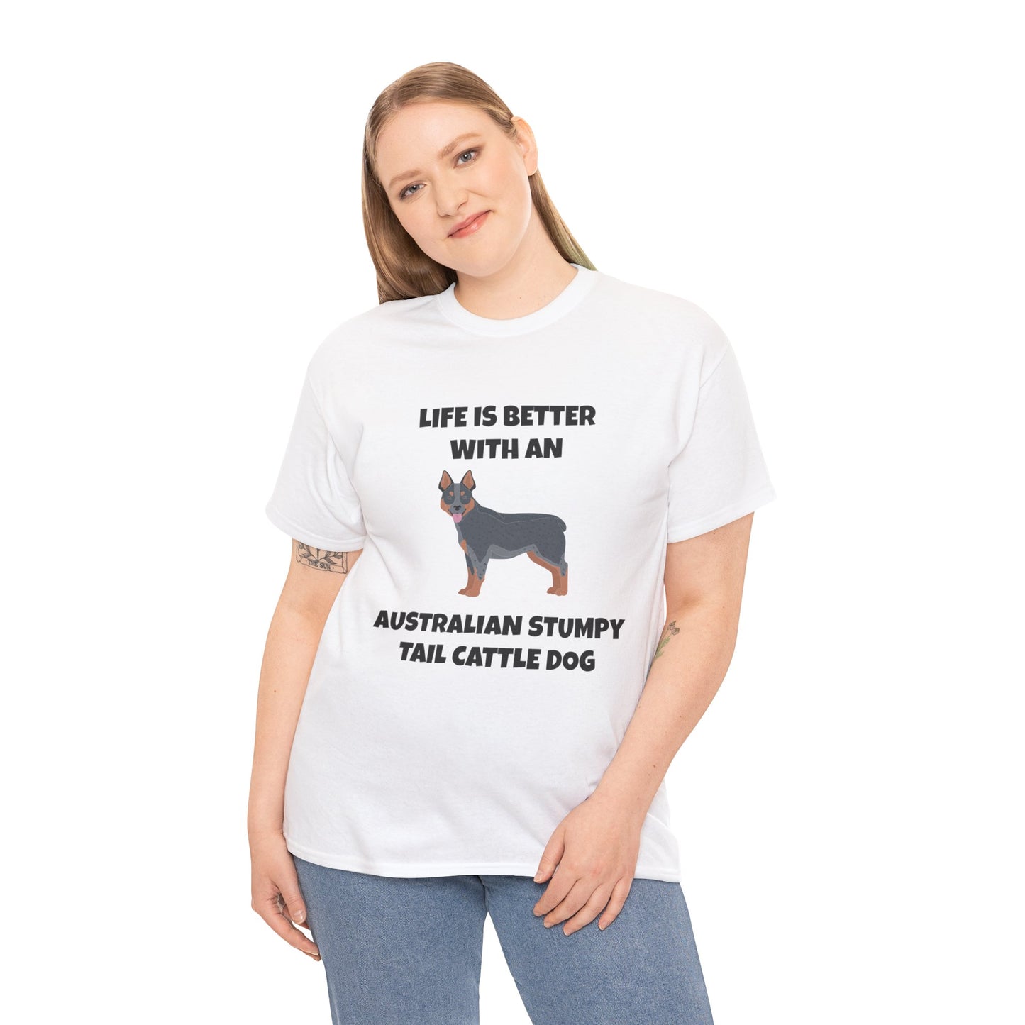 Australian Stumpy Tail Cattle Dog, Life is Better with an Australian Stumpy Tail Cattle Dog, Unisex Heavy Cotton Tee