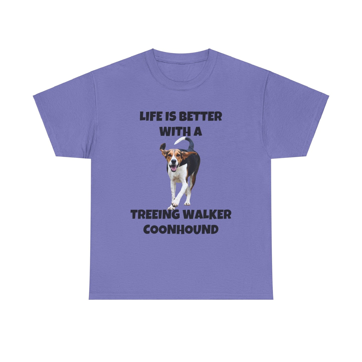 Treeing Walker Coonhound, Treeing Walker, Life is Better with a Treeing Walker Coonhound, Unisex Heavy Cotton Tee