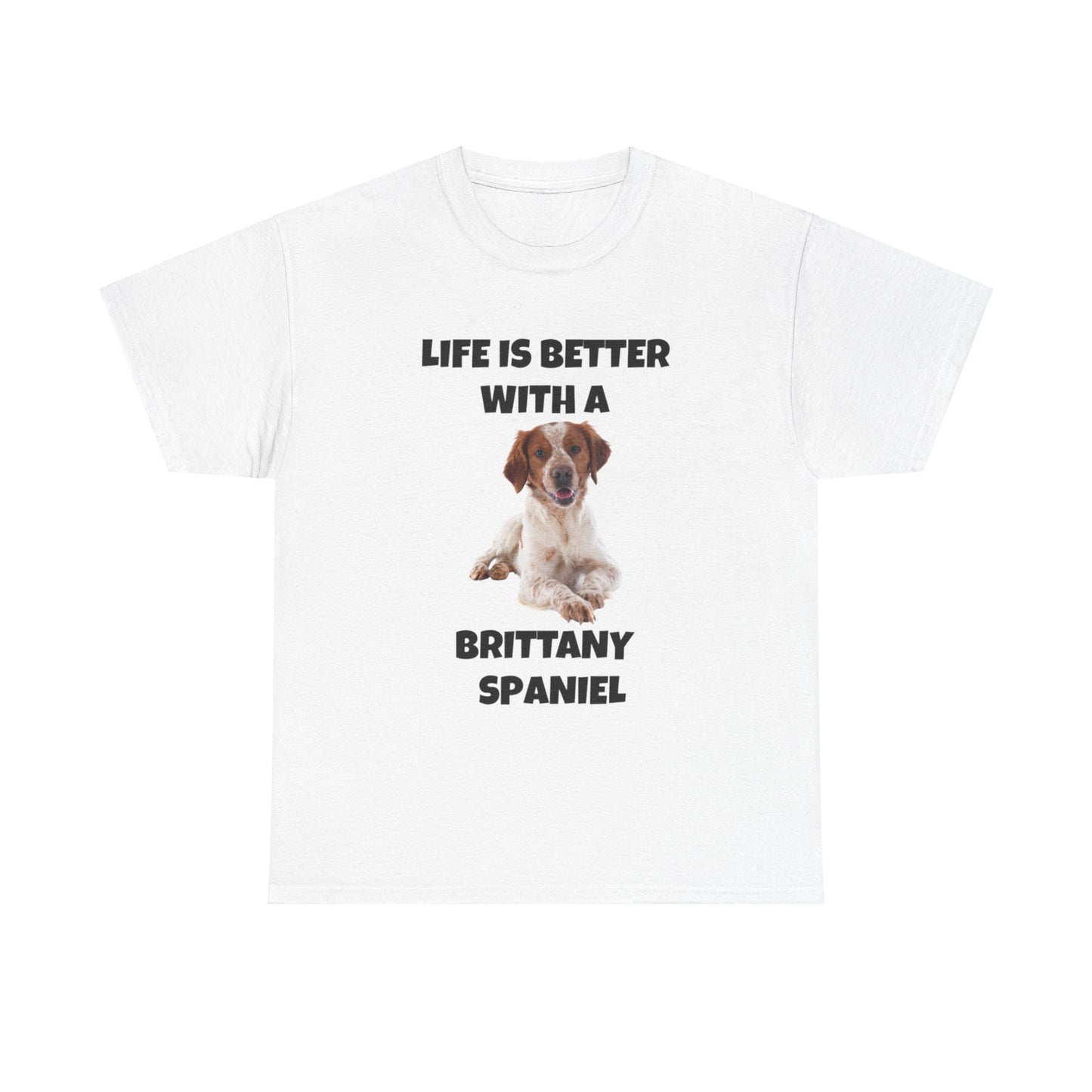 Brittany Spaniel, Life is Better with a Brittany Spaniel, Unisex Heavy Cotton Tee