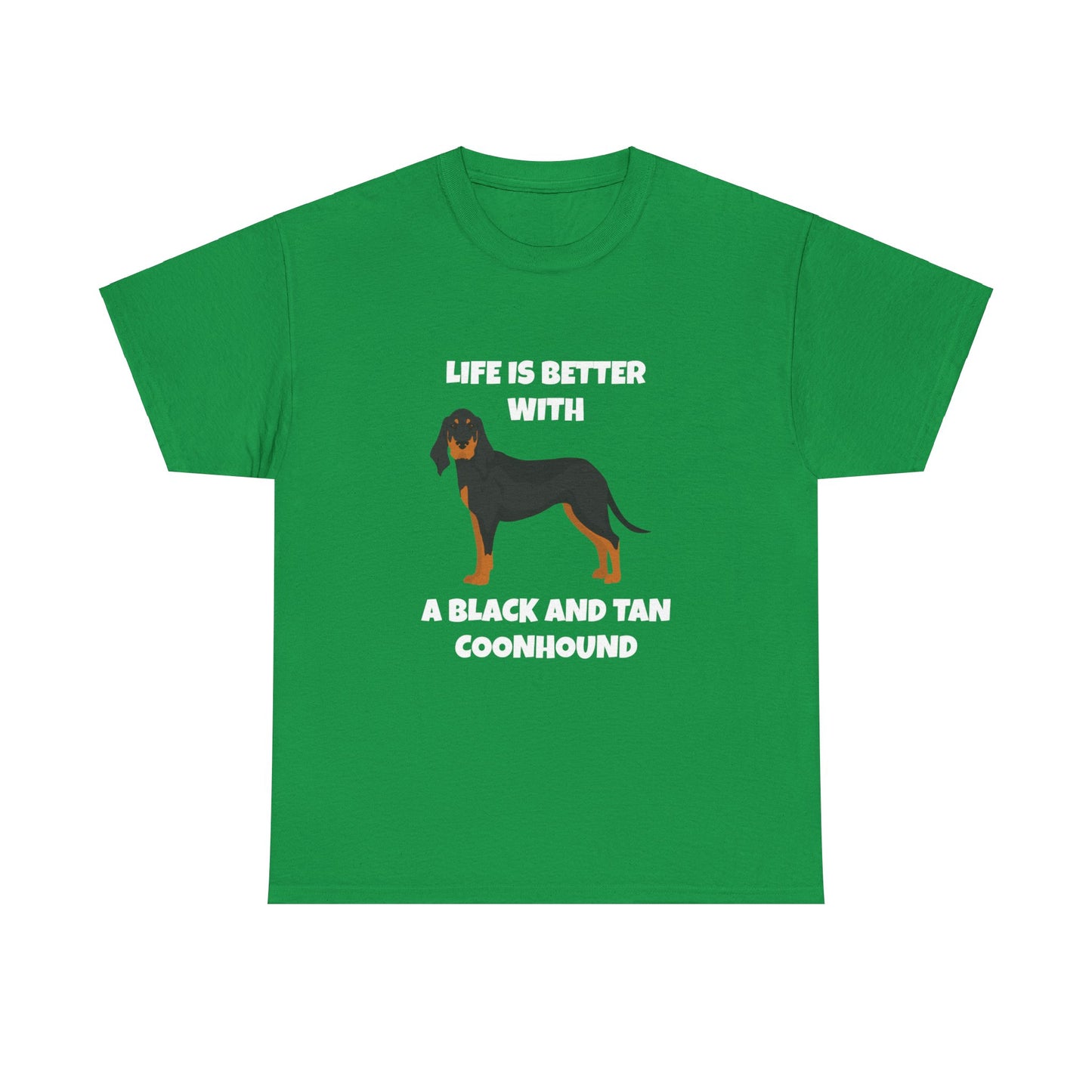 Black and Tan Coonhound, Black and Tan Coon Hound, Black and Tan Coon Hound Dog, Life is Better With a Black And Tan Coonhound, Dark Unisex Heavy Cotton Tee