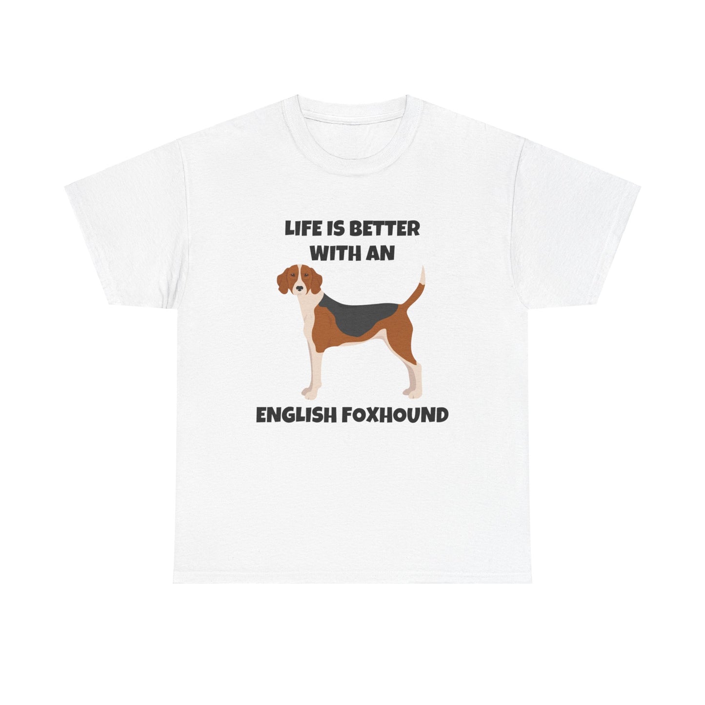 English Foxhound Dog, Life is Better with an English Foxhound, Unisex Heavy Cotton Tee