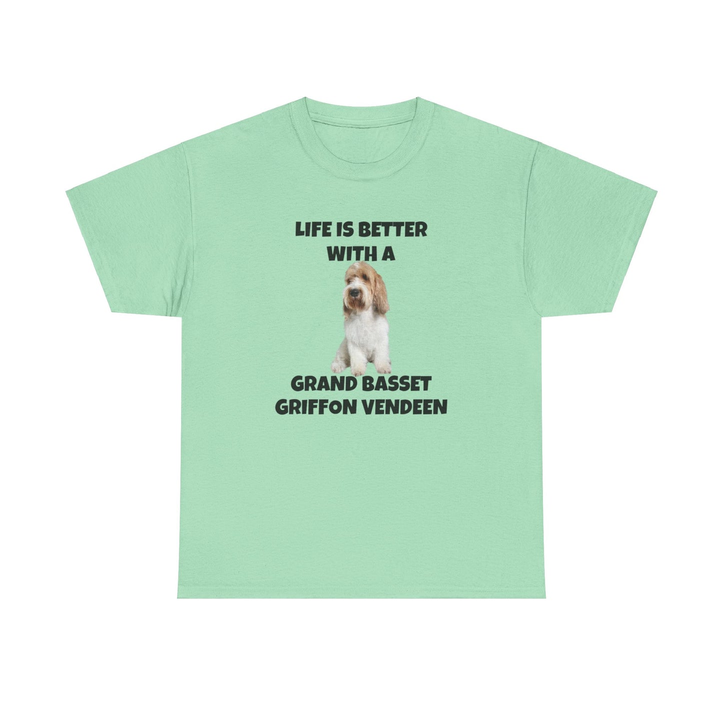 Grand Basset Griffon Vendeen, Grand Basset Griffon Vendeen Dog, Life is Better with a Grand Basset Griffon Vendeen, GBBV, Unisex Heavy Cotton Tee