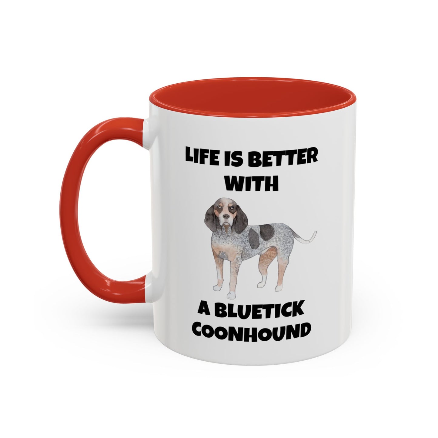 Bluetick Coonhound, Bluetick Coonhound Dog, Life is Better with a Bluetick Coonhound, Accent Coffee Mug (11, 15oz)