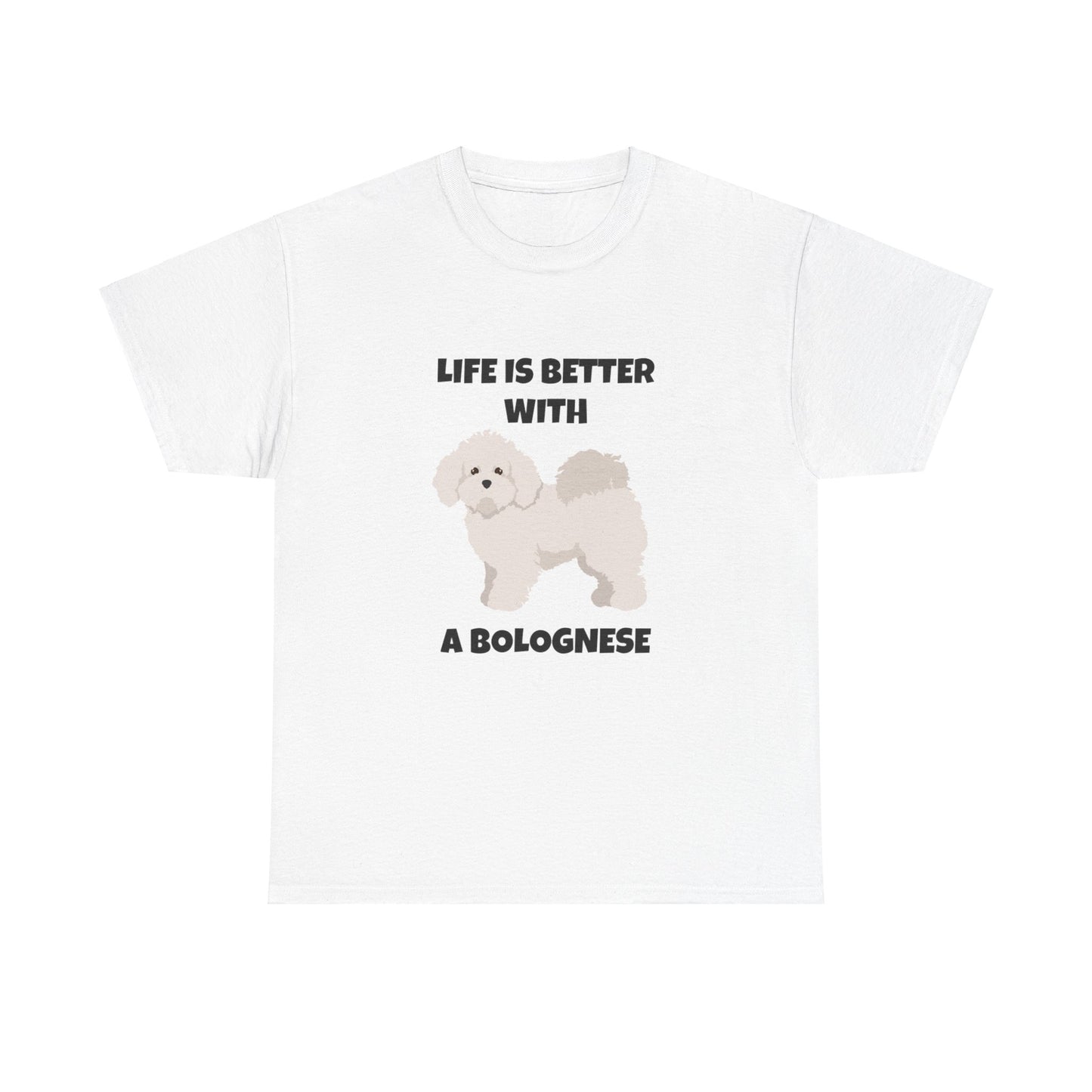 Bolognese, Bolognese Dog, Life is Better With A Bolognese, Unisex Heavy Cotton Tee