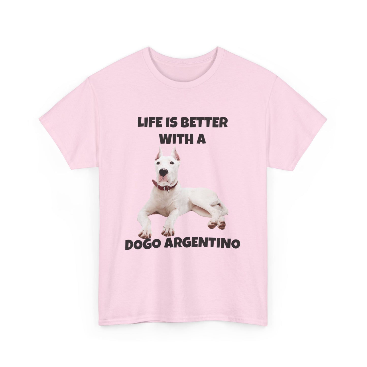 Dogo Argentino, Life is Better with a Dogo Argentino, Dogo Argentino Dog, Unisex Heavy Cotton Tee