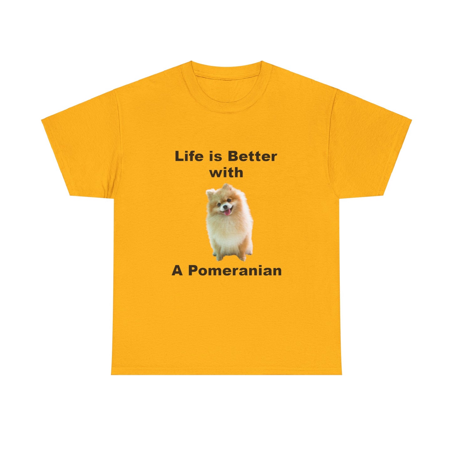 Pomeranian, Pomeranian Dog, Life is Better with a Pomeranian, Unisex Heavy Cotton Tee