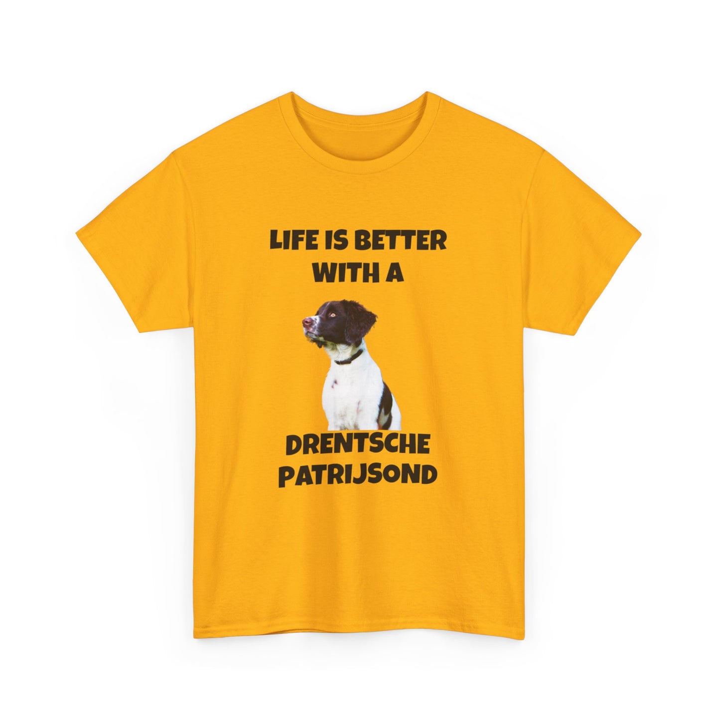 Drent Dog, Drent, Life is Better with a Drentshe Patrijsond, Drentshe Patrijsond Dog, Unisex Heavy Cotton Tee