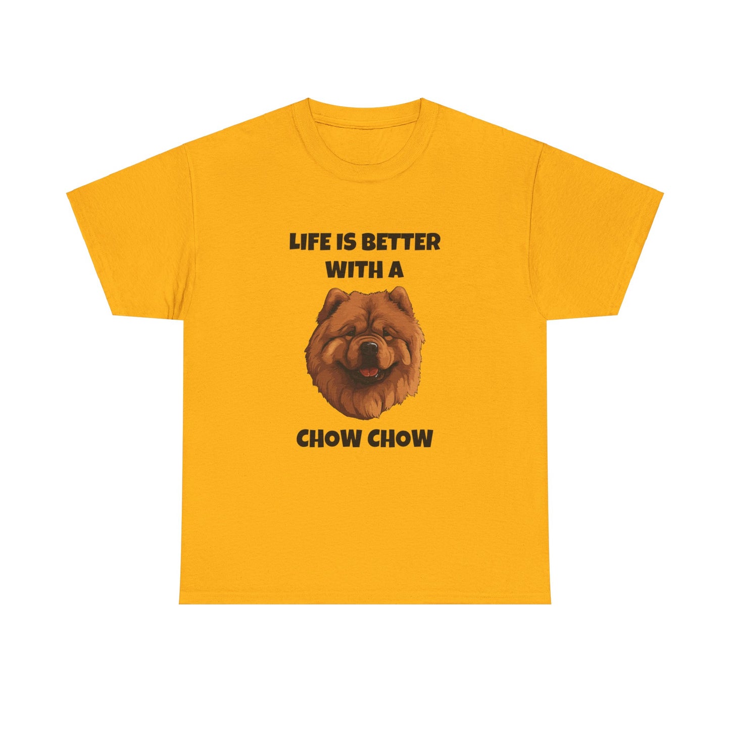 Chow Chow, Chow Dog, Life is Better with a Chow Chow, Unisex Heavy Cotton Tee