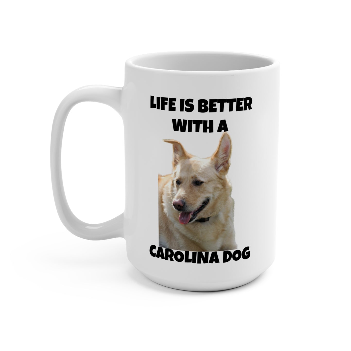 Carolina Dog, Life is Better with a Carolina Dog, Mug 15oz