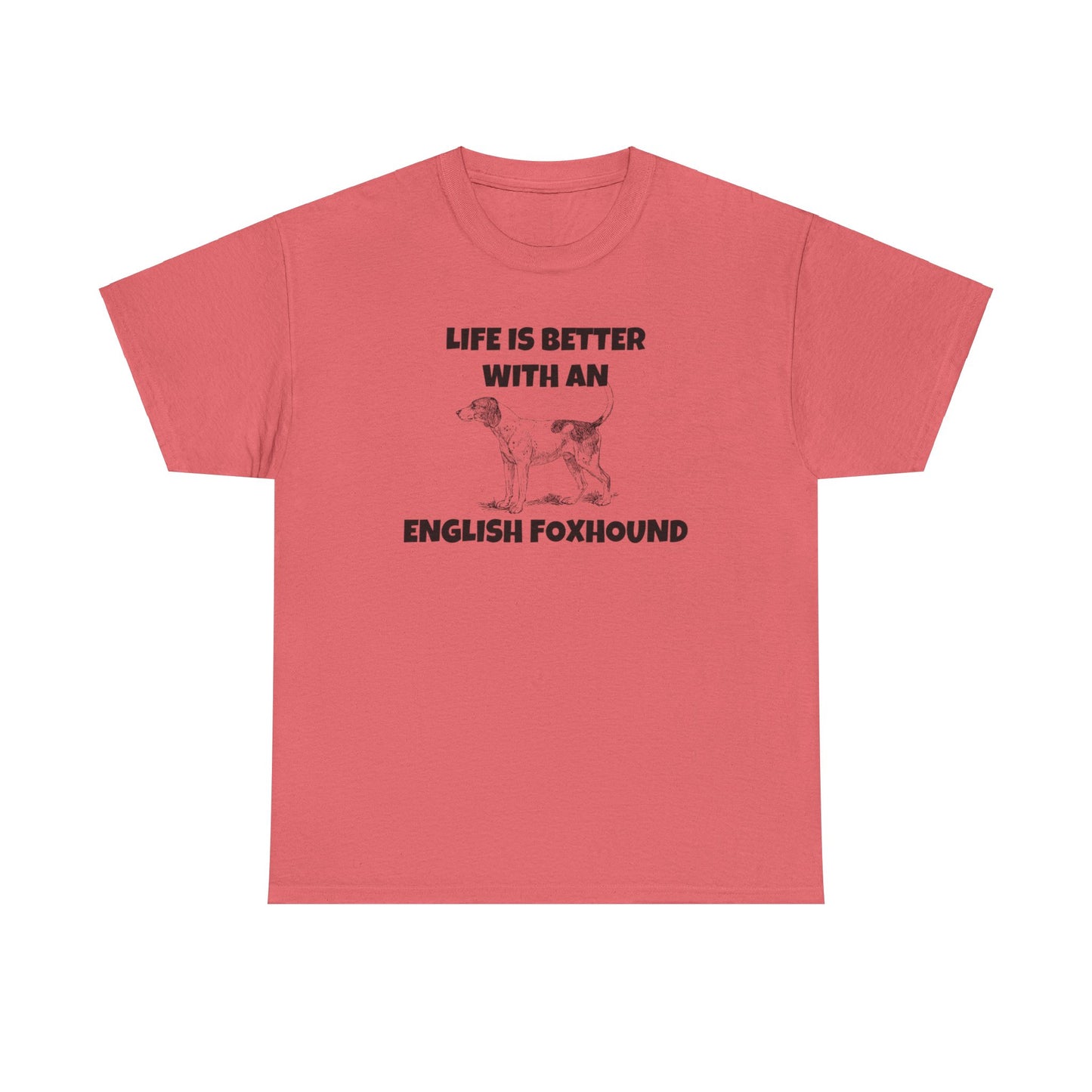 English Foxhound, Life is Better with an English Foxhound, Unisex Heavy Cotton Tee