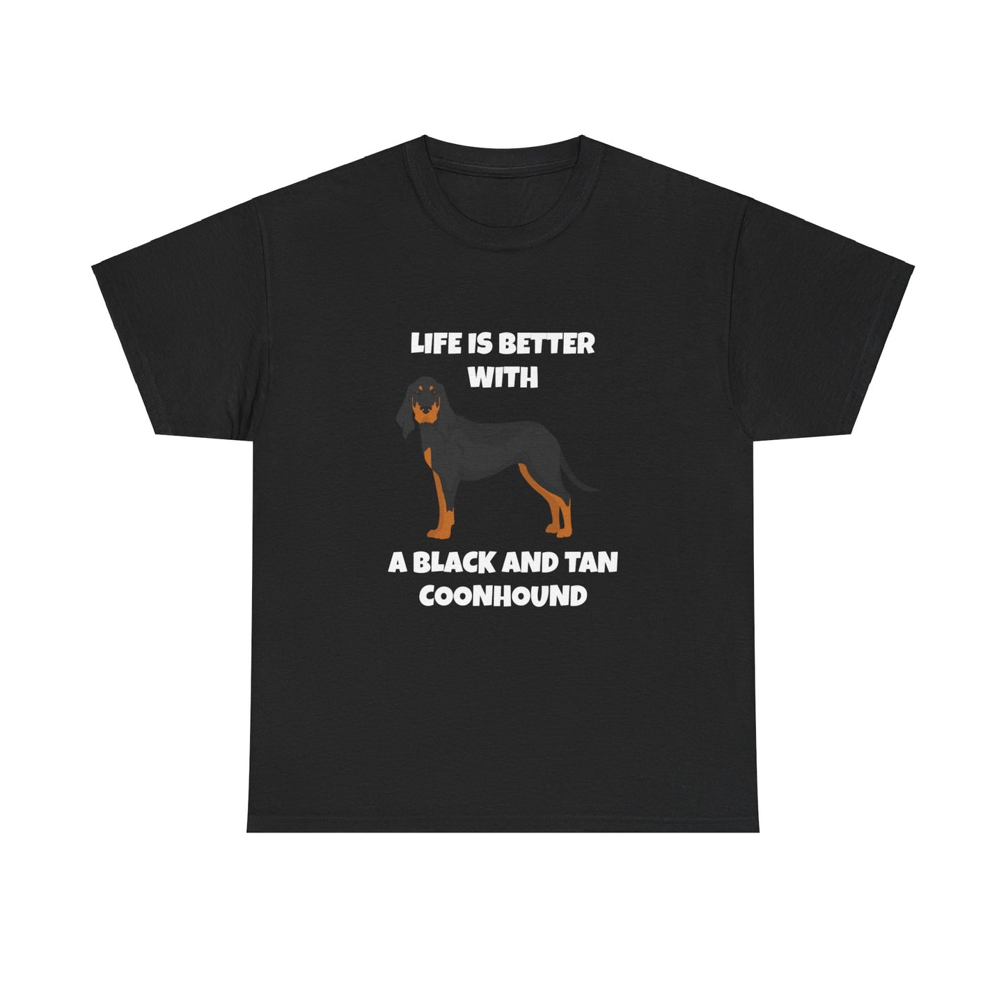 Black and Tan Coonhound, Black and Tan Coon Hound, Black and Tan Coon Hound Dog, Life is Better With a Black And Tan Coonhound, Dark Unisex Heavy Cotton Tee