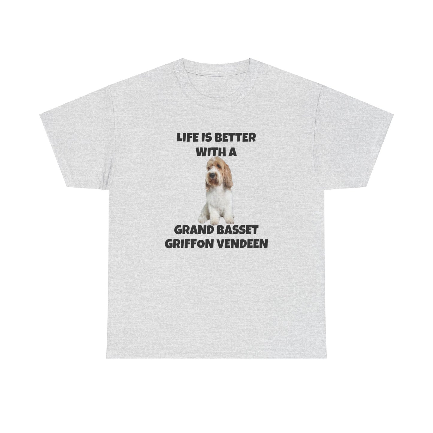 Grand Basset Griffon Vendeen, Grand Basset Griffon Vendeen Dog, Life is Better with a Grand Basset Griffon Vendeen, GBBV, Unisex Heavy Cotton Tee