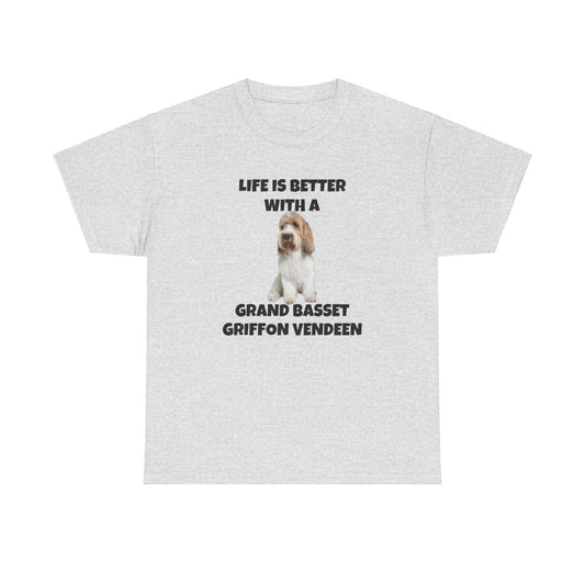 Grand Basset Griffon Vendeen, Grand Basset Griffon Vendeen Dog, Life is Better with a Grand Basset Griffon Vendeen, GBBV, Unisex Heavy Cotton Tee