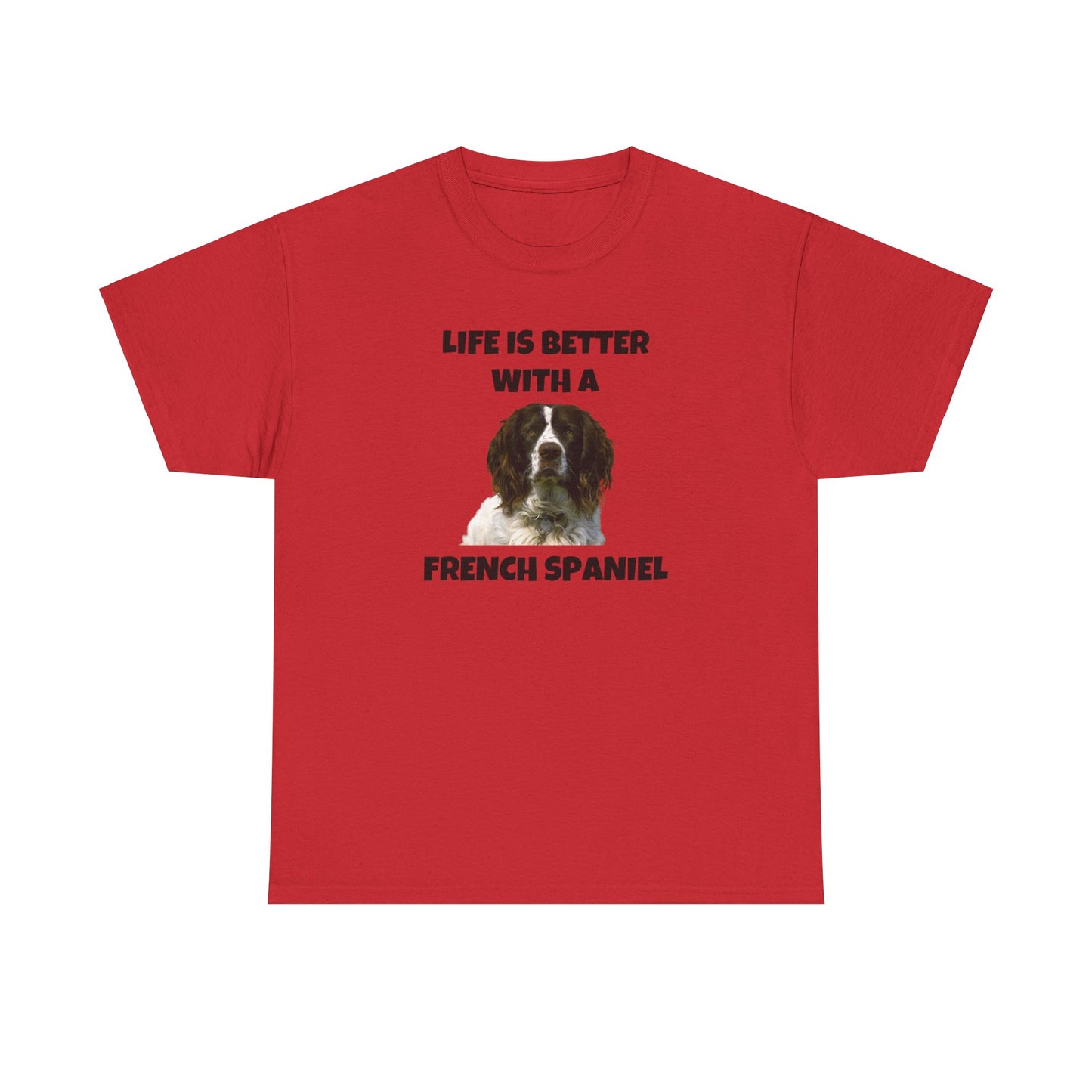 French Spaniel, French Spaniel Dog, Life is Better with a French Spaniel, Unisex Heavy Cotton Tee