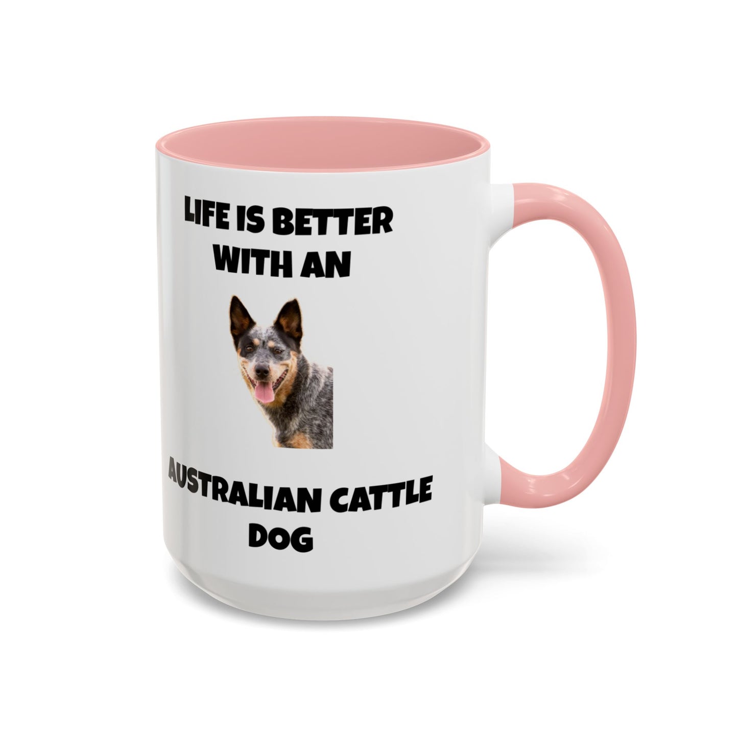 Australian Cattle Dog, Life is Better with an Australian Cattle Dog, Cattle Dog, Blue Tick Heeler, Accent Coffee Mug (11, 15oz)