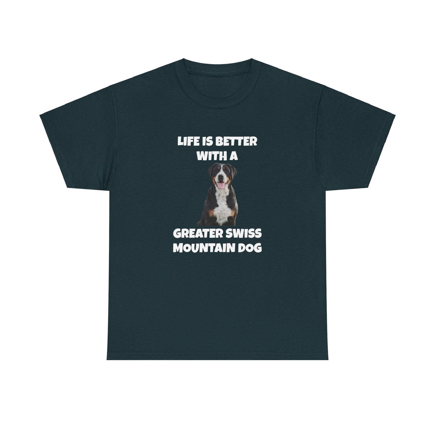 Greater Swiss Mountain Dog, Life is Better with a Greater Swiss Mountain Dog, Swiss Mountain Dog, Dark Unisex Heavy Cotton Tee