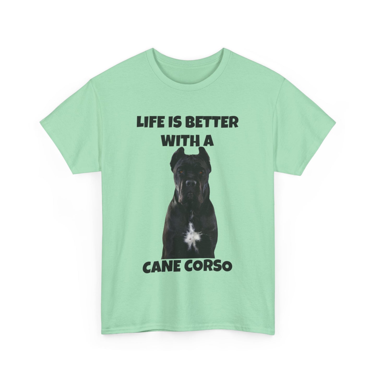 Cane Corso, Cane Corso Dog, Life is Better with a Cane Corso, Unisex Heavy Cotton Tee