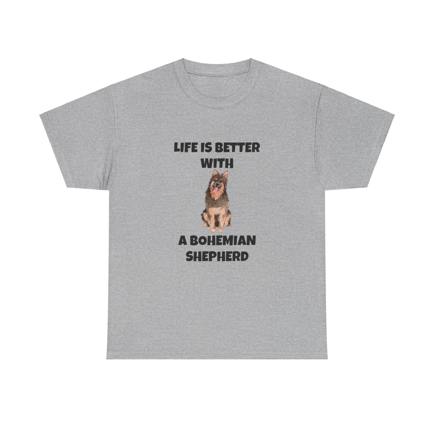 Bohemian Shepherd, Bohemian Shepherd Dog, Life is Better with a Bohemian Shepherd, Unisex Heavy Cotton Tee