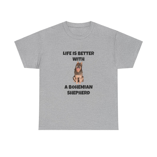 Bohemian Shepherd, Bohemian Shepherd Dog, Life is Better with a Bohemian Shepherd, Unisex Heavy Cotton Tee