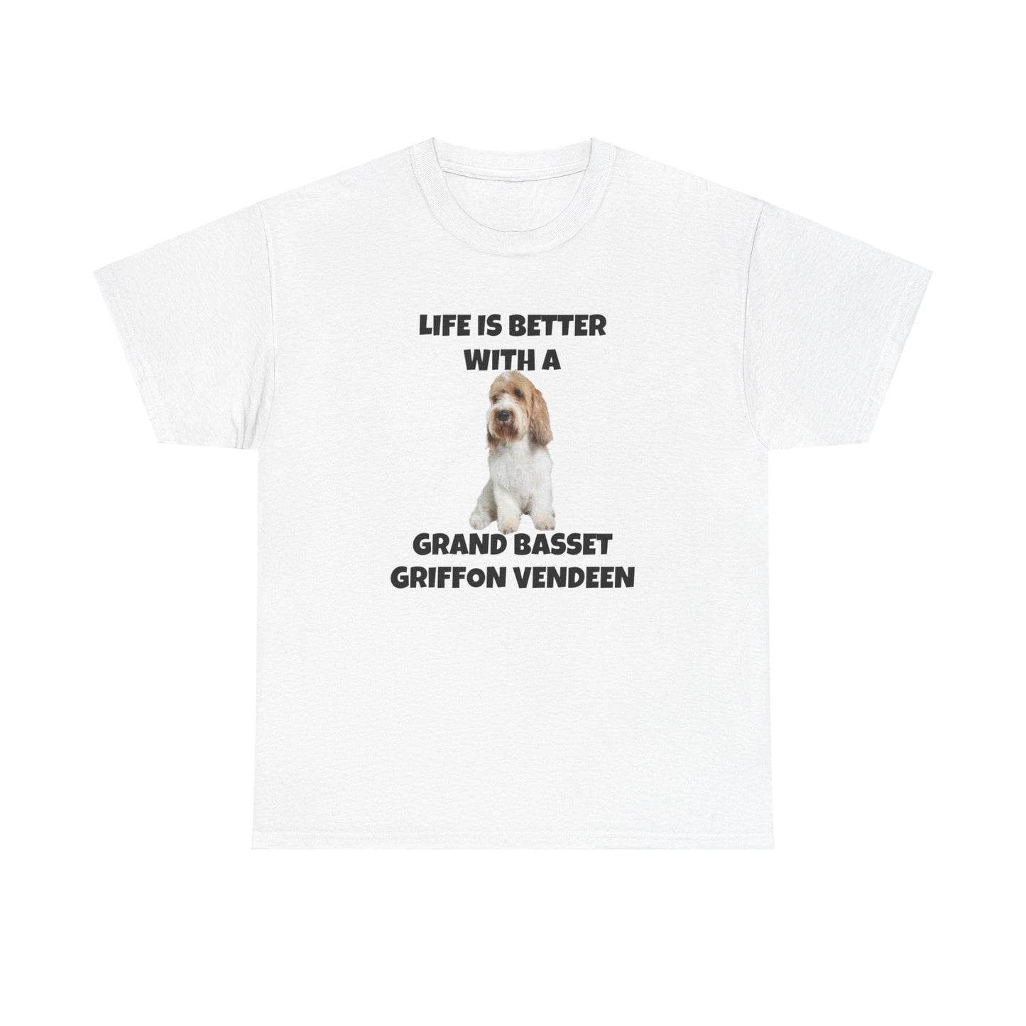 Grand Basset Griffon Vendeen, Grand Basset Griffon Vendeen Dog, Life is Better with a Grand Basset Griffon Vendeen, GBBV, Unisex Heavy Cotton Tee