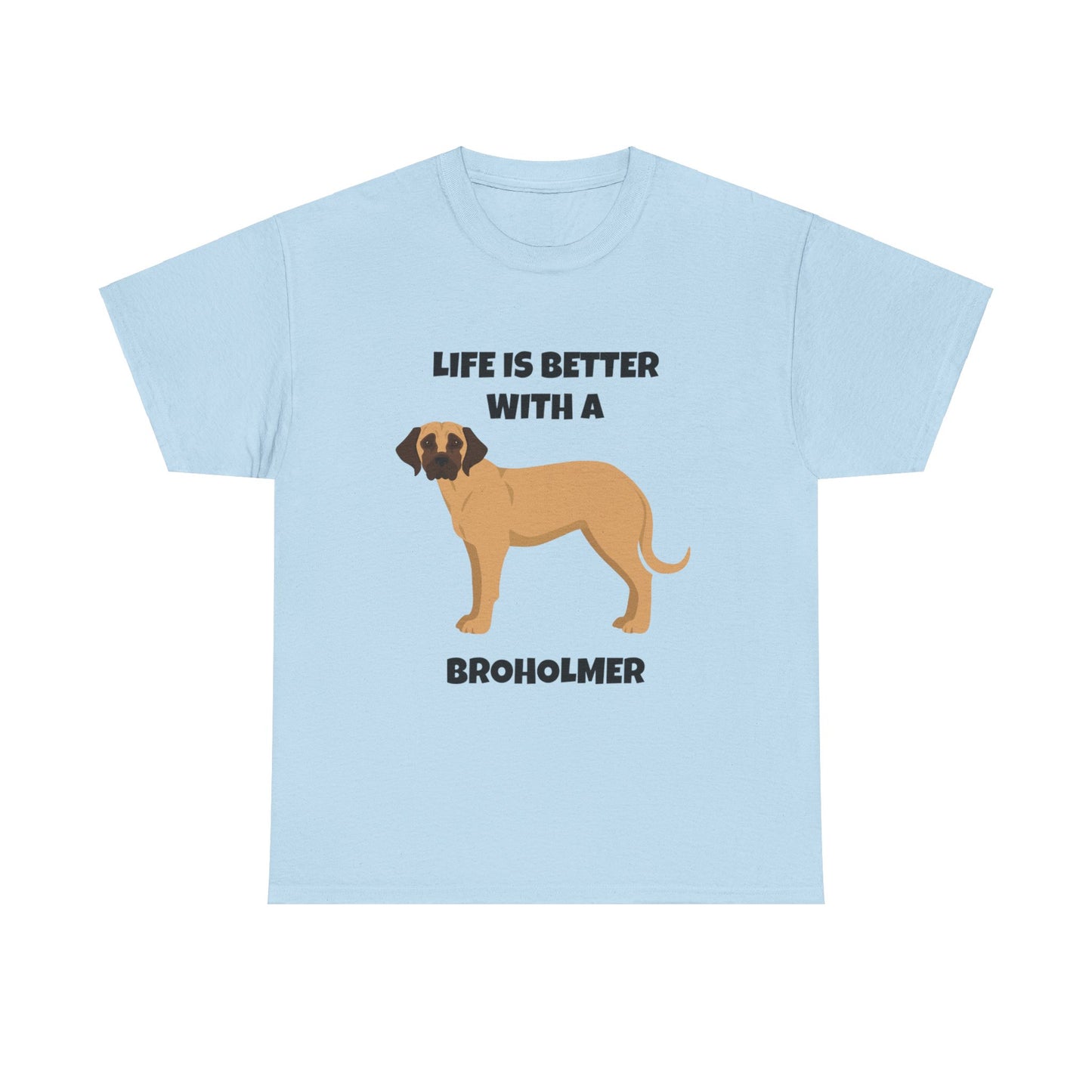 Broholmer, Broholmer Dog, Life is Better with a Broholmer, Unisex Heavy Cotton Tee