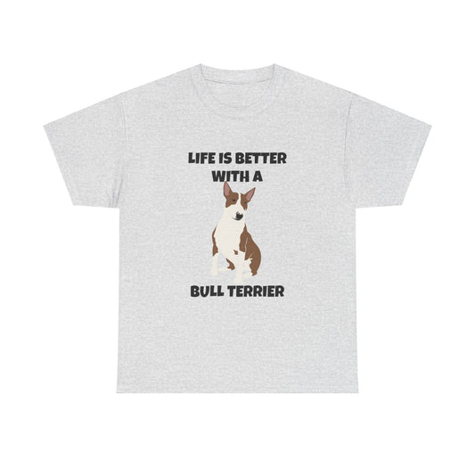 Bull Terrier, Bull Terrier Dog, Life is Better with a Bull Terrier, Unisex Heavy Cotton Tee