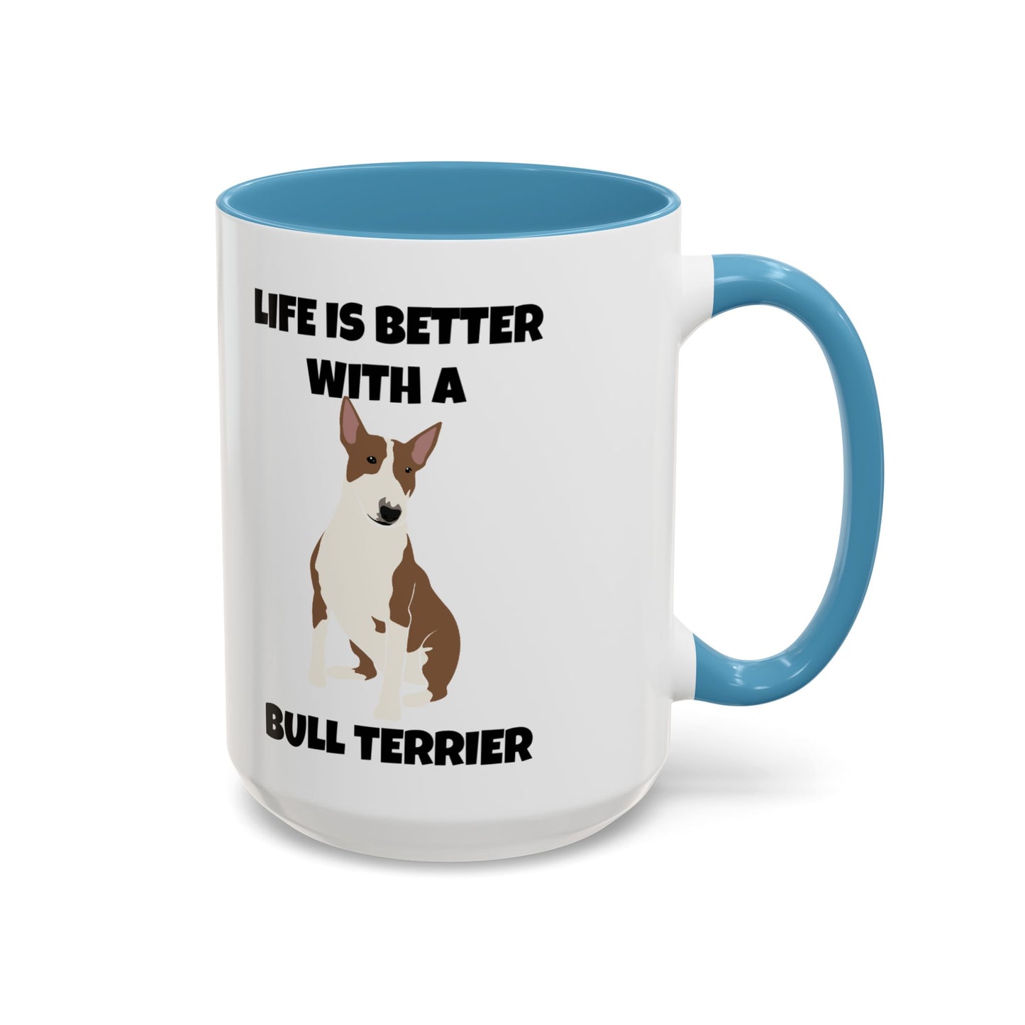 Bull Terrier, Bull Terrier Dog, Life is Better with a Bull Terrier, Accent Coffee Mug (11, 15oz)