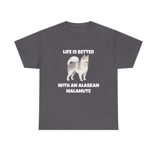 Alaskan Malamute, Life Is Better With An Alaskan Malamute, Dark Unisex Heavy Cotton Tee