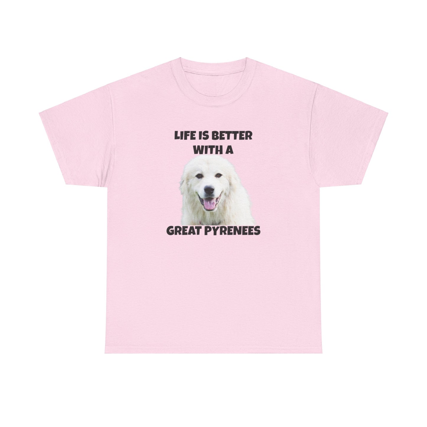 Great Pyrenees, Pyrenees, Great Pyrenees Dog, Life is Better with a Great Pyrenees, Unisex Heavy Cotton Tee