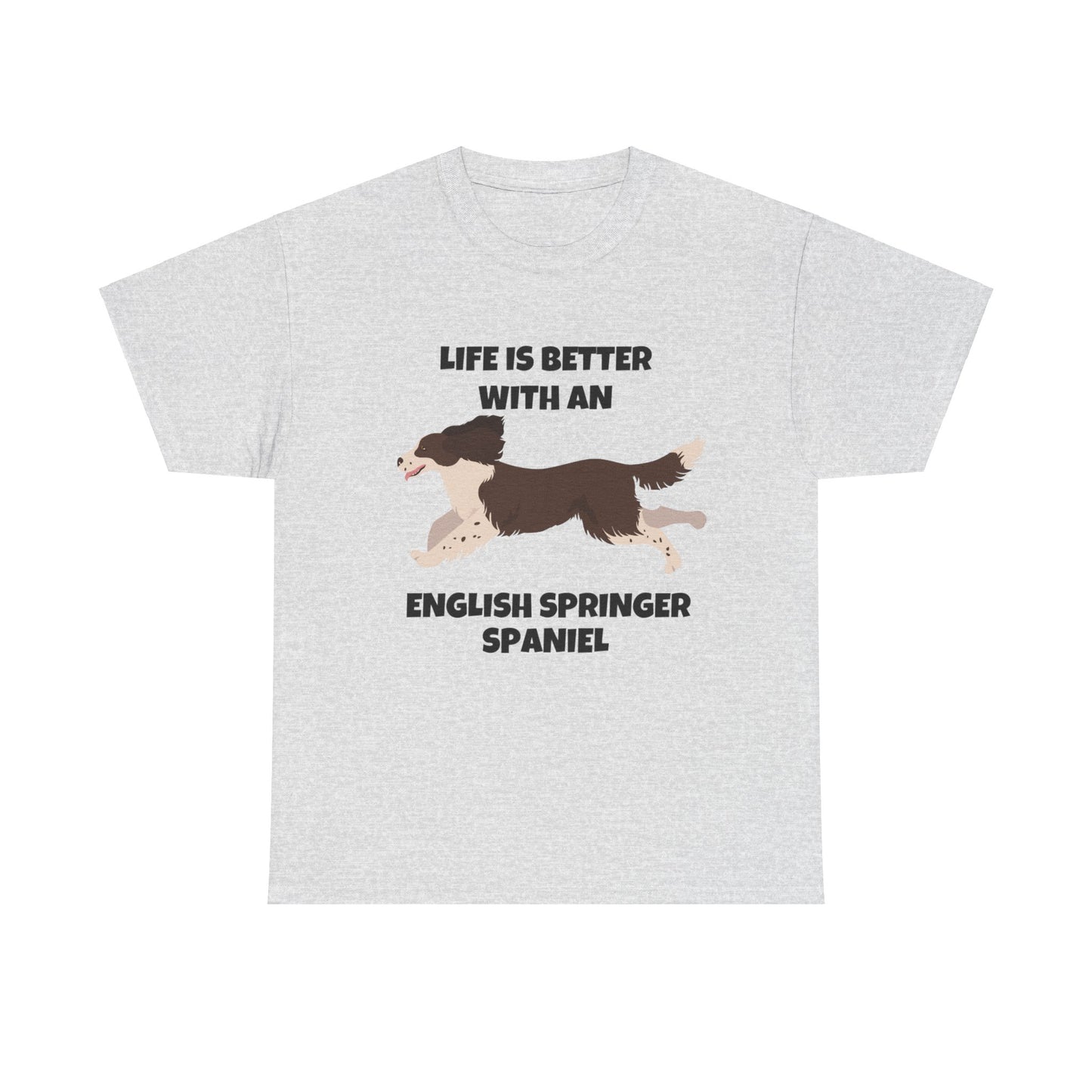 English Springer Spaniel Dog, Life is Better with an English Spaniel, Unisex Heavy Cotton Tee