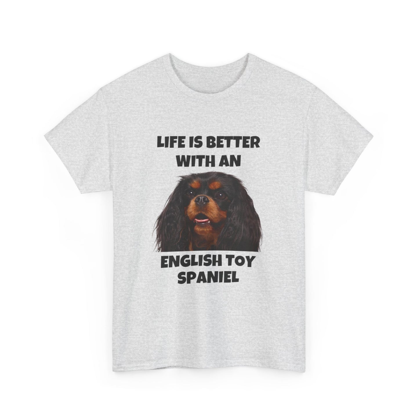 English Toy Spaniel Dog, Life is Better with an English Toy Spaniel, Unisex Heavy Cotton Tee