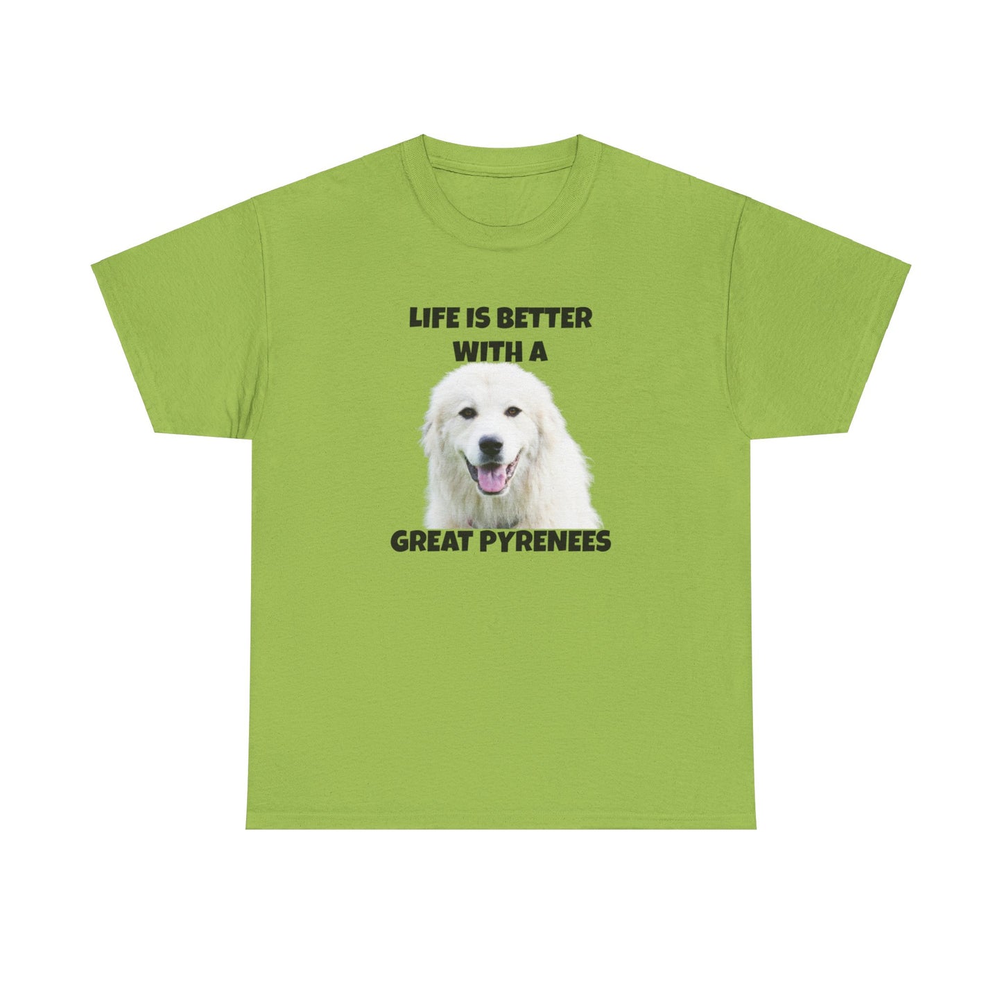 Great Pyrenees, Pyrenees, Great Pyrenees Dog, Life is Better with a Great Pyrenees, Unisex Heavy Cotton Tee