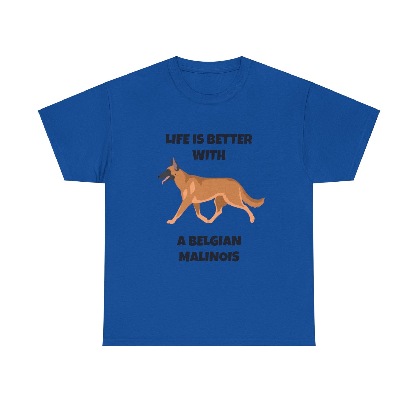 Belgian Malinois, Malinois, Belgian Malinois Dog, Life is Better With a Belgian Malinois, Unisex Heavy Cotton Tee