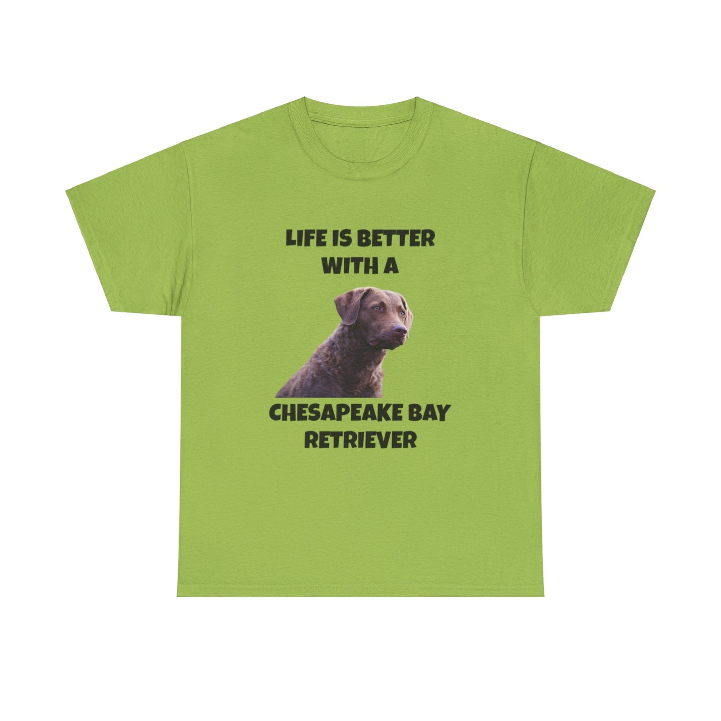 Chesapeake Bay Retriever, Chesapeake Bay Retriever Dog, Life is Better with a Chesapeake Retriever, Unisex Heavy Cotton Tee