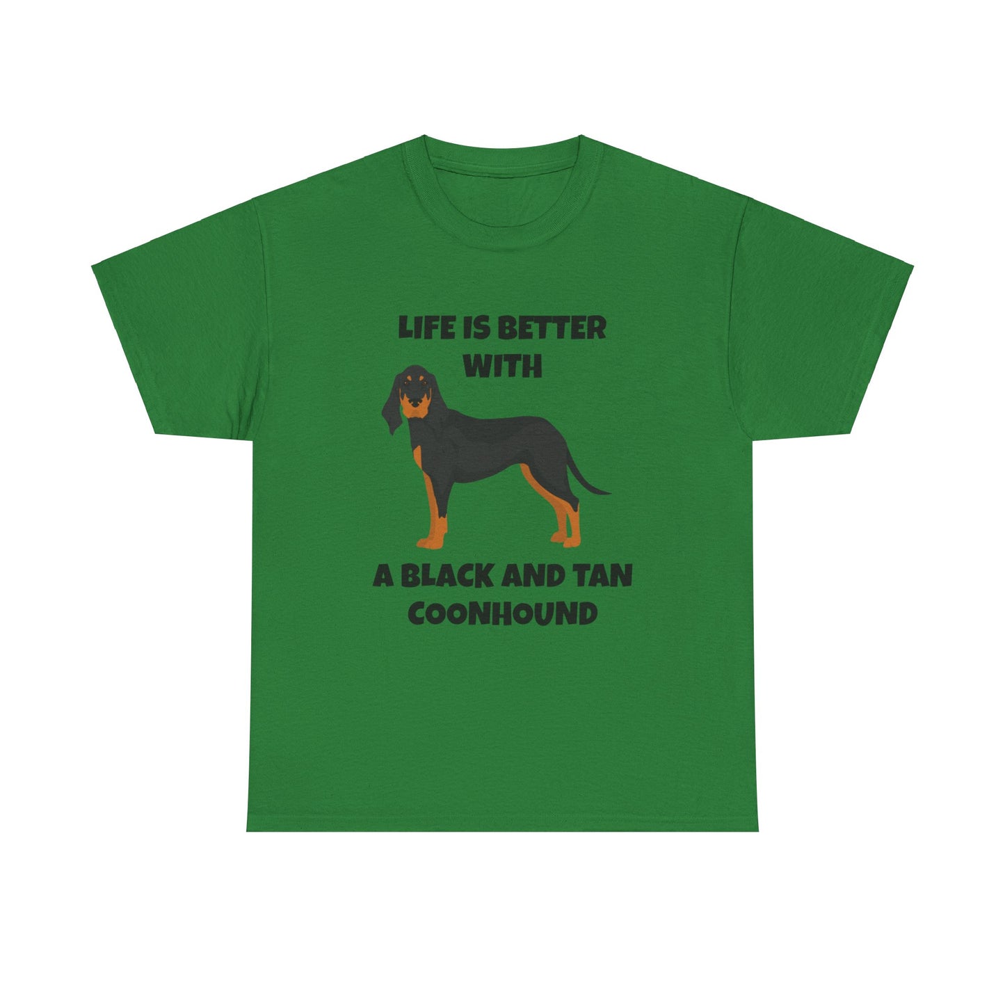 Black and Tan Coonhound, Black and Tan Coon Hound, Black and Tan Coon Hound Dog, Life is Better With a Black And Tan Coonhound, Unisex Heavy Cotton Tee