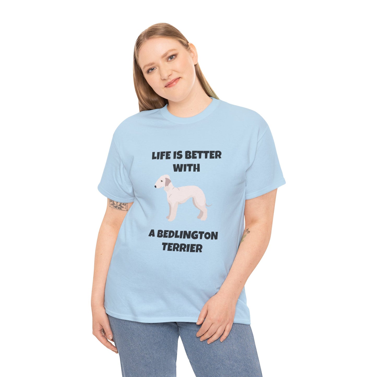 Bedlington Terrier, Bedlington Terrier Dog, Life is Better with a Bedlington Terrier, Unisex Heavy Cotton Tee