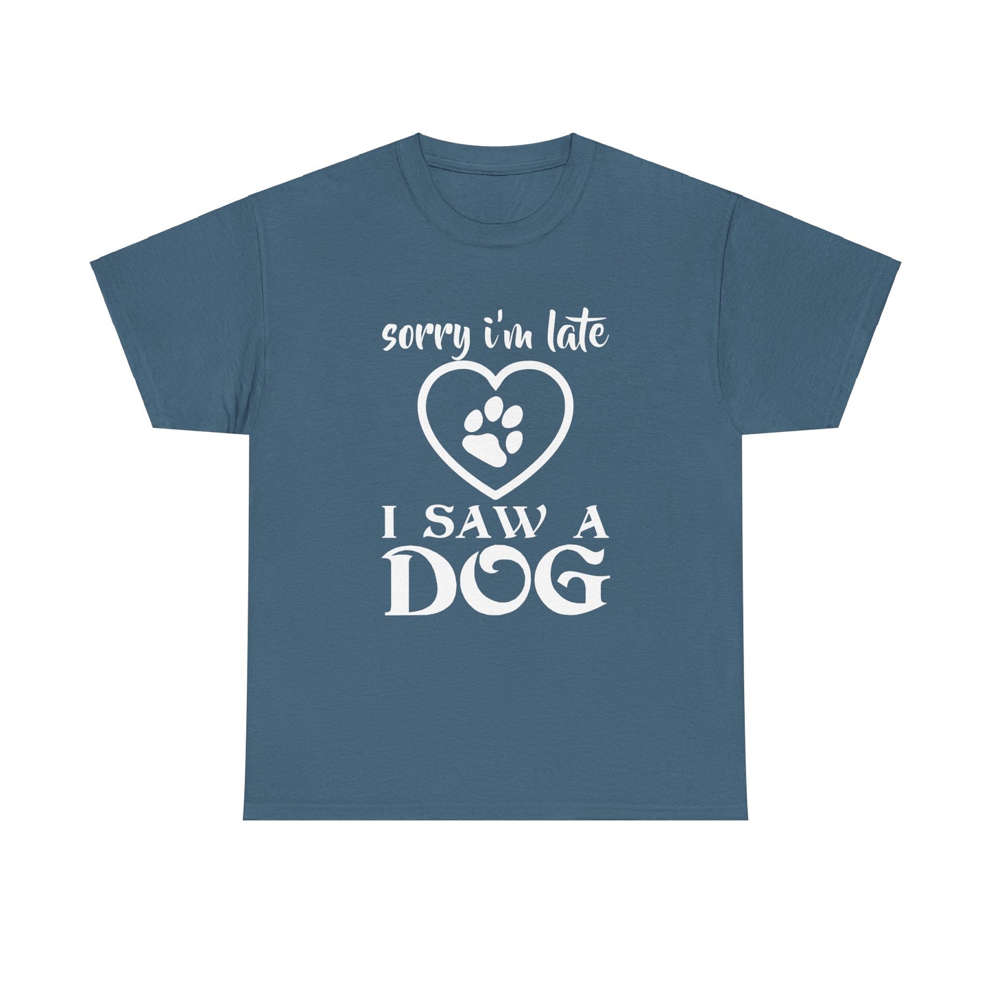 Sorry I'm Late, I Saw a Dog, Dog Lover, Unisex Heavy Cotton Tee