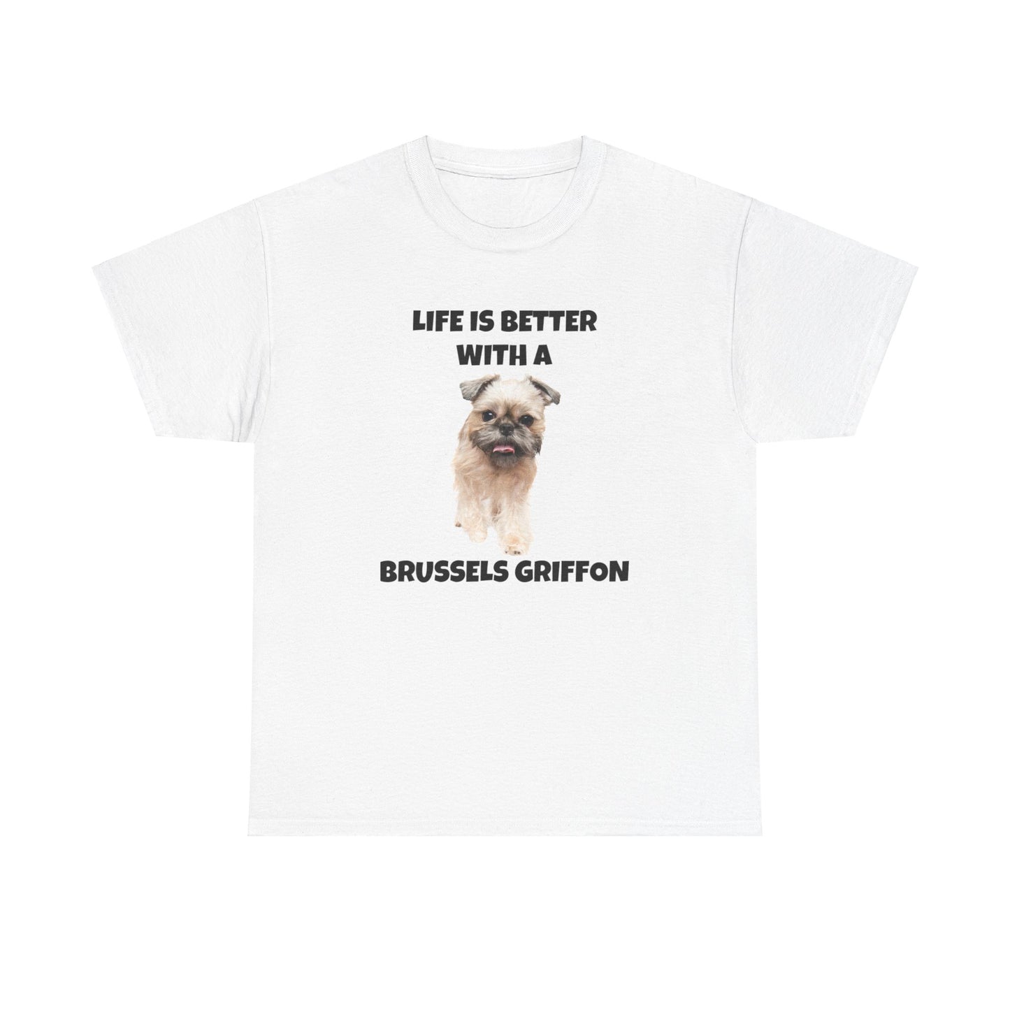 Brussels Griffon, Brussels Griffon Dog, Life is Better with a Brussels Griffon, Unisex Heavy Cotton Tee