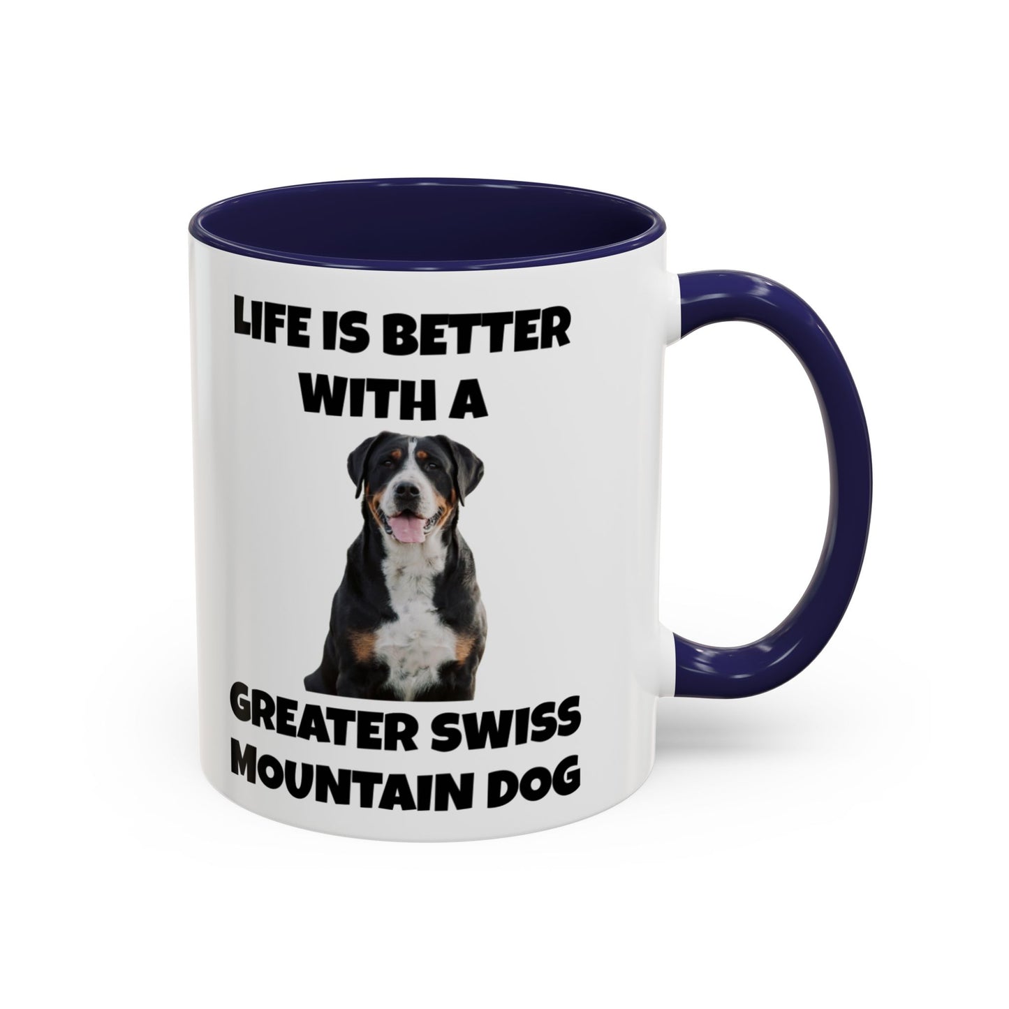 Greater Swiss Mountain Dog, Life is Better with a Greater Swiss Mountain Dog, Swiss Mountain Dog, Accent Coffee Mug (11, 15oz)