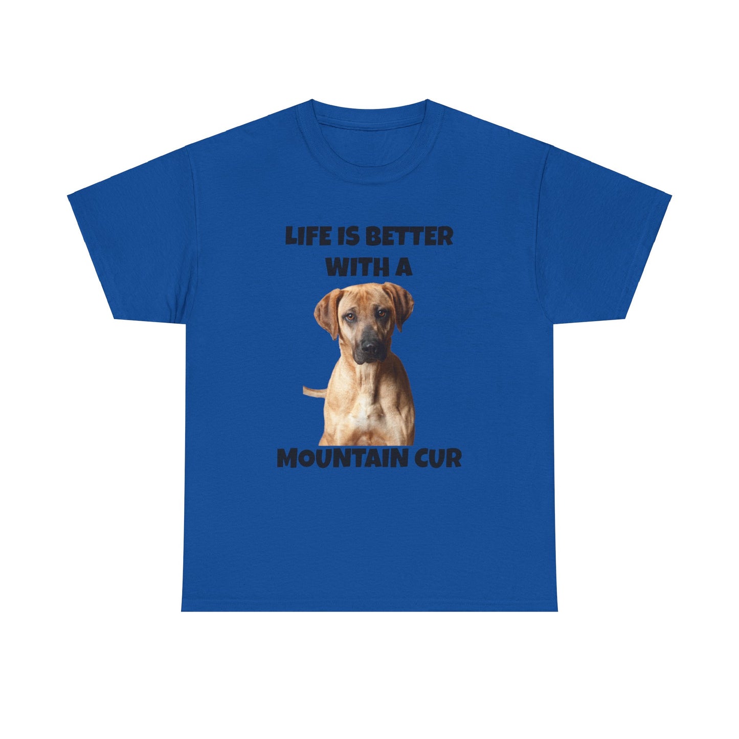 Mountain Cur, Mountain Cur Dog, Life is Better with a Mountain Cur, Unisex Heavy Cotton Tee