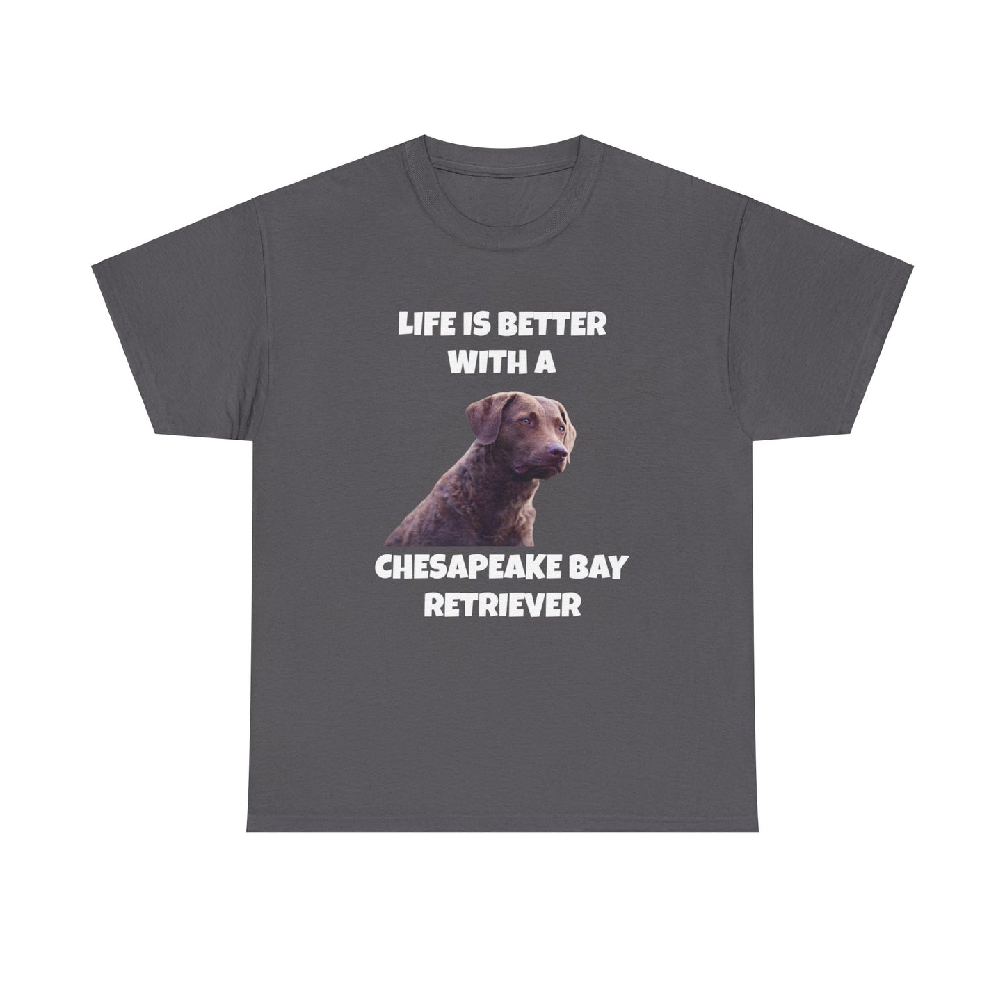 Chesapeake Bay Retriever, Chesapeake Bay Retriever Dog, Life is Better with a Chesapeake Retriever, Dark Unisex Heavy Cotton Tee