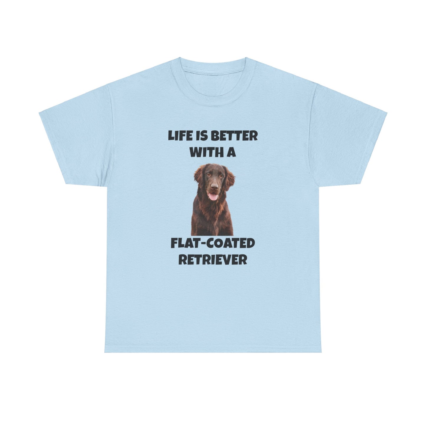 Flat Coated Retriever, Flat Coated Retriever Dog, Flat-Coated Retriever, Life is Better with a Flat-Coated Retriever, Unisex Heavy Cotton Tee