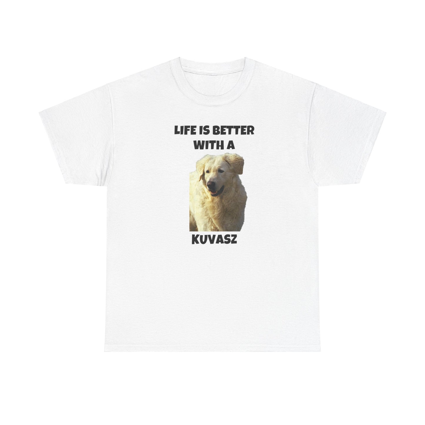 Kuvasz, Kuvasz Dog, Life is Better with a Kuvasz, Unisex Heavy Cotton Tee