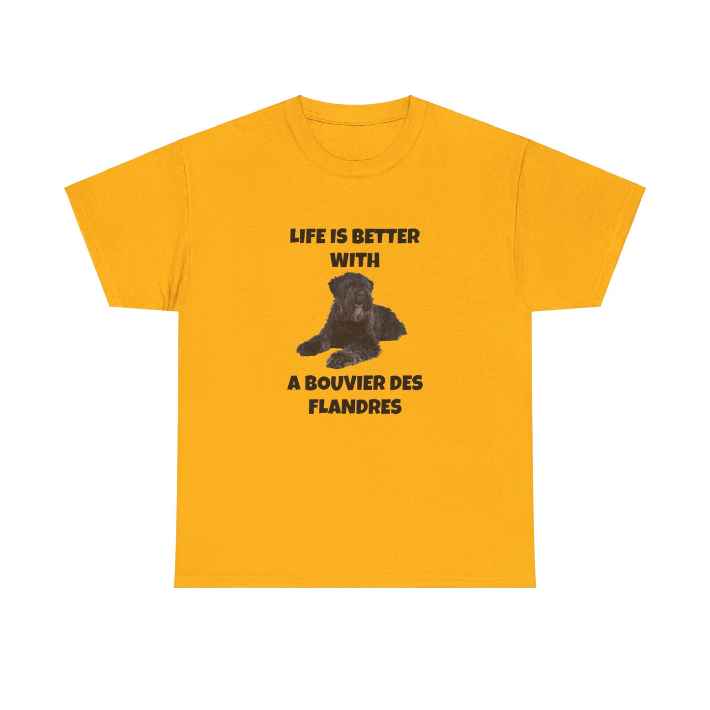 Bouvier des Flandres, Bouvier des Flandres Dog,  Life is Better with a Bouvier des Flandres, Unisex Heavy Cotton Tee